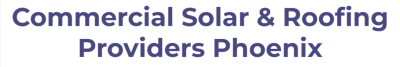 Commercial Solar & Roofing Providers Phoenix