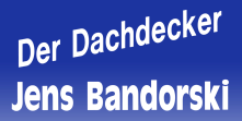 Jens Bandorski Der Dachdecker