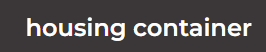 Hosuing Container